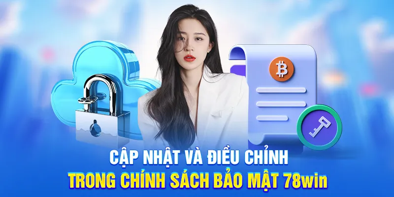 Cập nhật và điều chỉnh trong chính sách bảo mật 78win